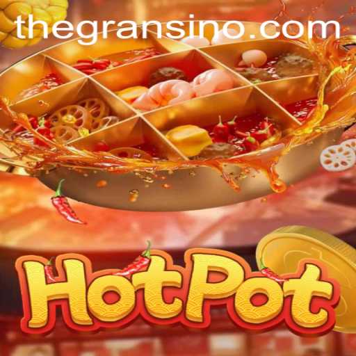 Exploring the New Sensation: Hotpot and the Buzz Around Gransino